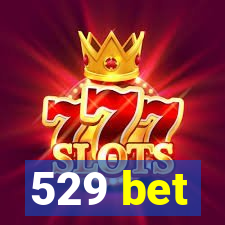 529 bet